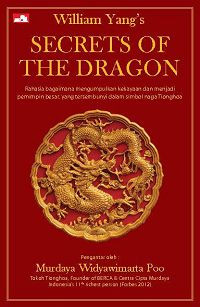 Image of Secrets of the dragon : rahasia bagaimana mengumpulkan kekayaan dan menjadi pimpinan besar, yang tersembunyi dalam simbol naga tionghoa