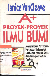 Image of A+ proyek-proyek ilmu bumi : memenangkan percobaan-percobaan ilmiah untuk pameran ilmu pengetahuan dan untuk mendapat nilai tambah