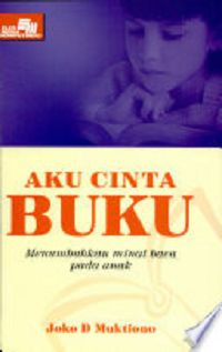 Image of Aku cinta buku : menumbuhkan minat baca pada anak