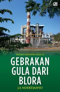 Image of Triloga industri gula (1) : gebrakan gula dari blora